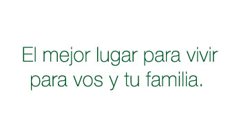El mejor lugar para vivir para vos y tu familia.
