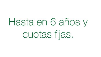 Hasta en 7 años y cuotas fijas.