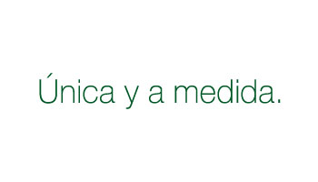 Única y a medida.
